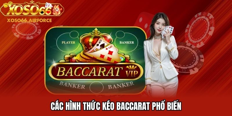 Các hình thức kéo Baccarat phổ biến