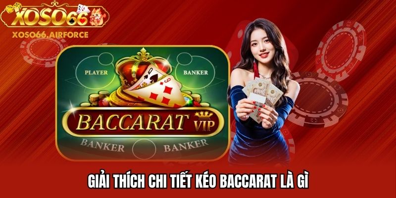 Giải thích chi tiết kéo baccarat là gì